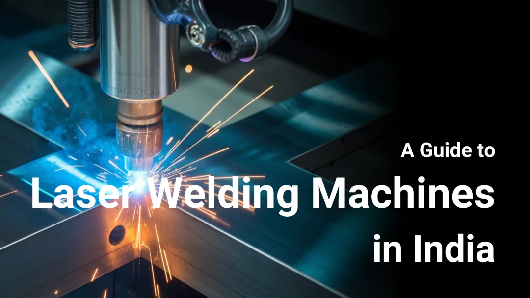 A Guide to Laser Welding Machines in India